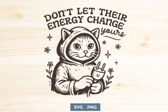 Don’t Let Their Energy Change Yours SVG